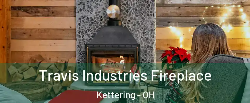  Travis Industries Fireplace Kettering - OH