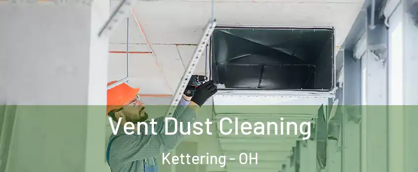  Vent Dust Cleaning Kettering - OH
