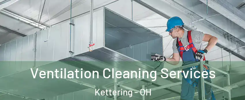  Ventilation Cleaning Services Kettering - OH