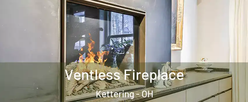  Ventless Fireplace Kettering - OH