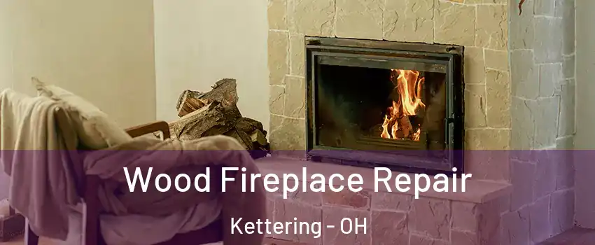  Wood Fireplace Repair Kettering - OH