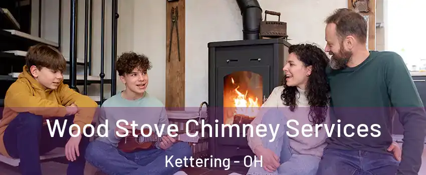  Wood Stove Chimney Services Kettering - OH