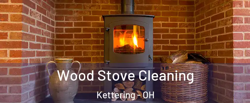  Wood Stove Cleaning Kettering - OH